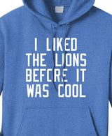 I Liked The Lions Before They Were Cool  - Hoodie