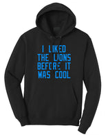 I Liked The Lions Before They Were Cool  - Hoodie