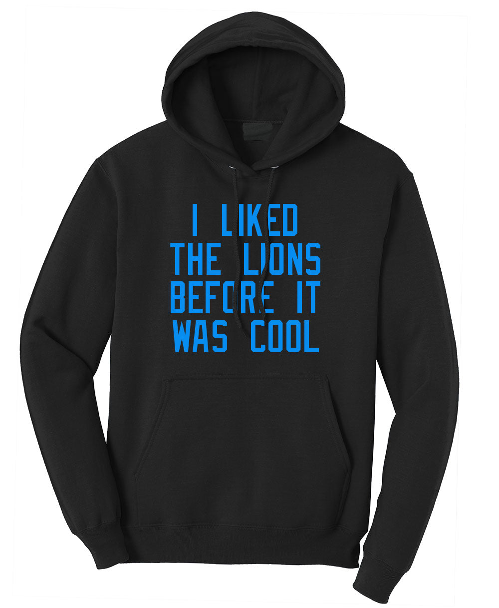 I Liked The Lions Before They Were Cool  - Hoodie